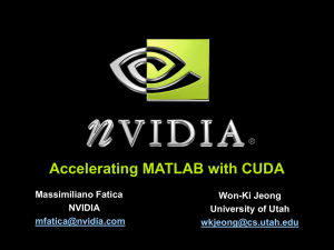 Accelerating MATLAB with CUDA Massimiliano Fatica Won-Ki Jeong NVIDIA