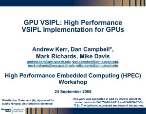GPU VSIPL: High Performance VSIPL Implementation for GPUs Andrew Kerr, Dan Campbell*,