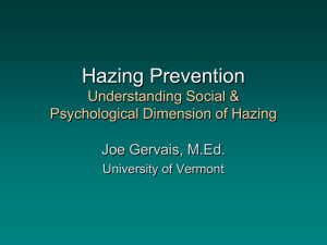 Hazing Prevention Understanding Social &amp; Psychological Dimension of Hazing Joe Gervais, M.Ed.