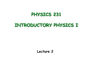 PHYSICS 231 INTRODUCTORY PHYSICS I Lecture 2