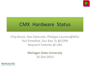 CMX  Hardware  Status Chip Brock, Dan Edmunds, Philippe Laurens@MSU