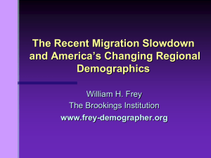 The Recent Migration Slowdown and America’s Changing Regional Demographics William H. Frey