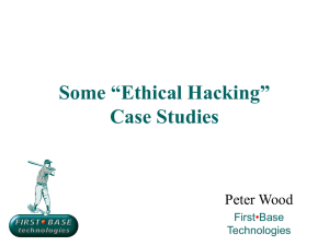 Some “Ethical Hacking” Case Studies Peter Wood First