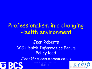 Professionalism in a changing Health environment Jean Roberts BCS Health Informatics Forum