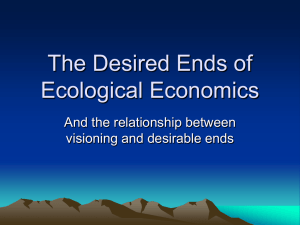 The Desired Ends of Ecological Economics And the relationship between