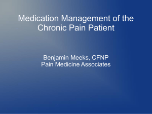 Medication Management of the Chronic Pain Patient Benjamin Meeks, CFNP Pain Medicine Associates