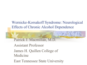 Wernicke-Korsakoff Syndrome: Neurological Effects of Chronic Alcohol Dependence Patrick J. Macmillan, M.D.