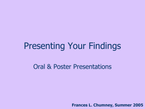 Presenting Your Findings Oral &amp; Poster Presentations Frances L. Chumney, Summer 2005