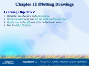 Chapter 12 /Plotting Drawings Learning Objectives:  Set plotter specifications and