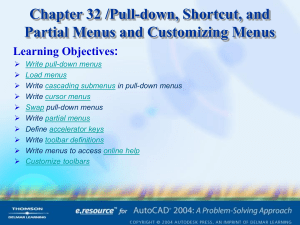 Chapter 32 /Pull-down, Shortcut, and Partial Menus and Customizing Menus Learning Objectives: