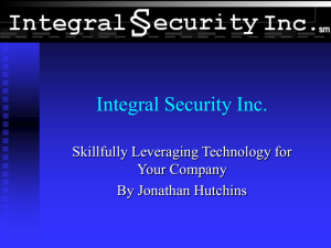 Integral Security Inc. Skillfully Leveraging Technology for Your Company By Jonathan Hutchins