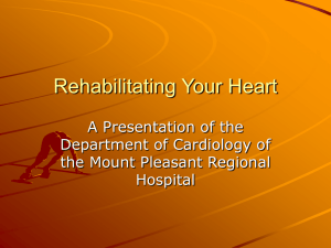 Rehabilitating Your Heart A Presentation of the Department of Cardiology of