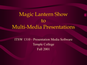 Magic Lantern Show to Multi-Media Presentations ITSW 1310 - Presentation Media Software