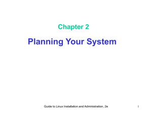 Planning Your System Chapter 2 Guide to Linux Installation and Administration, 2e 1