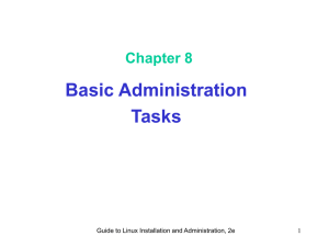 Basic Administration Tasks Chapter 8 Guide to Linux Installation and Administration, 2e