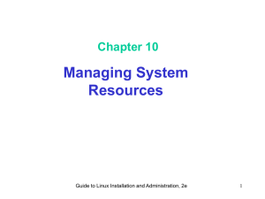 Managing System Resources Chapter 10 Guide to Linux Installation and Administration, 2e