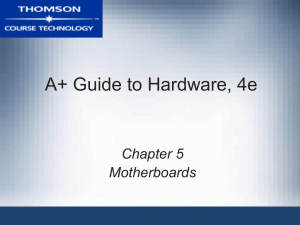 A+ Guide to Hardware, 4e Chapter 5 Motherboards