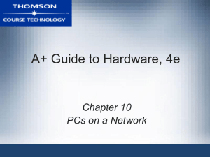 A+ Guide to Hardware, 4e Chapter 10 PCs on a Network