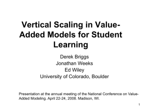 Vertical Scaling in Value- Added Models for Student Learning Derek Briggs