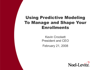 Using Predictive Modeling To Manage and Shape Your Enrollments Kevin Crockett