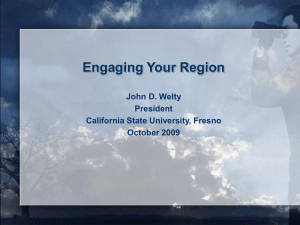 Engaging Your Region John D. Welty President California State University, Fresno