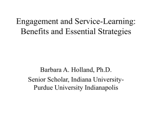 Engagement and Service-Learning: Benefits and Essential Strategies Barbara A. Holland, Ph.D.