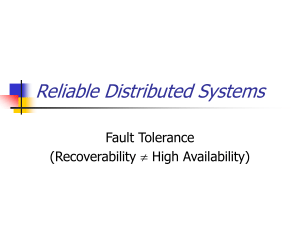 Reliable Distributed Systems Fault Tolerance (Recoverability High Availability)