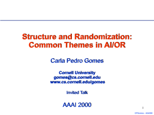 Structure and Randomization: Common Themes in AI/OR Carla Pedro Gomes AAAI 2000
