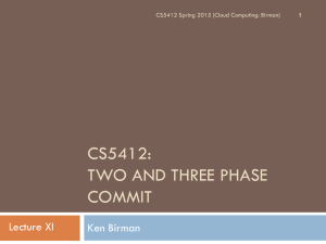 CS5412: TWO AND THREE PHASE COMMIT Lecture XI