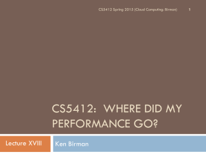 CS5412:  WHERE DID MY PERFORMANCE GO? Lecture XVIII Ken Birman