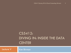 CS5412: DIVING IN: INSIDE THE DATA CENTER Lecture V