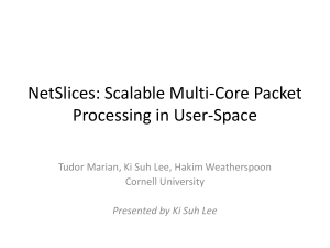 NetSlices: Scalable Multi-Core Packet Processing in User-Space Cornell University