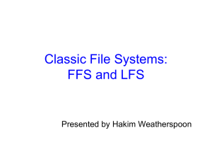Classic File Systems: FFS and LFS Presented by Hakim Weatherspoon