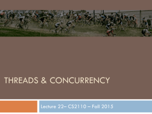 THREADS &amp; CONCURRENCY Lecture 22– CS2110 – Fall 2015