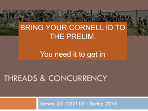 THREADS &amp; CONCURRENCY BRING YOUR CORNELL ID TO THE PRELIM.