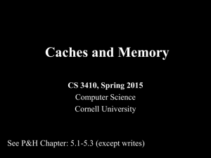 Caches and Memory CS 3410, Spring 2015 Computer Science Cornell University