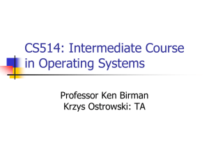 CS514: Intermediate Course in Operating Systems Professor Ken Birman Krzys Ostrowski: TA