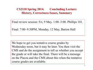 CS2110 Spring 2014.       Concluding... History, Correctness Issues, Summary Final: 7:00–9:30PM, Monday, 12 May, Barton Hall