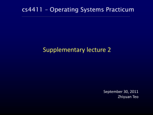 Supplementary lecture 2 cs4411 – Operating Systems Practicum September 30, 2011 Zhiyuan Teo