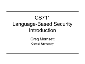 CS711 Language-Based Security Introduction Greg Morrisett