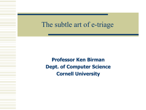 The subtle art of e-triage Professor Ken Birman Dept. of Computer Science