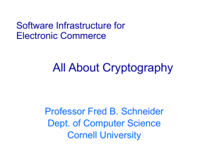 All About Cryptography Software Infrastructure for Electronic Commerce Professor Fred B. Schneider