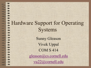 Hardware Support for Operating Systems Sunny Gleason Vivek Uppal