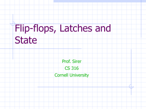 Flip-flops, Latches and State Prof. Sirer CS 316