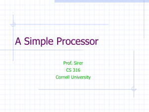 A Simple Processor Prof. Sirer CS 316 Cornell University