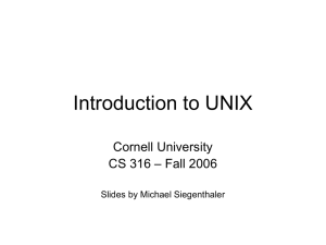 Introduction to UNIX Cornell University – Fall 2006 CS 316