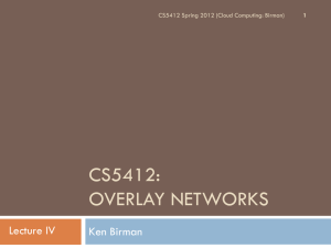 CS5412: OVERLAY NETWORKS Lecture IV Ken Birman