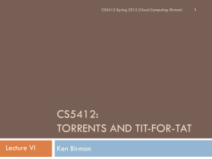 CS5412: TORRENTS AND TIT-FOR-TAT Lecture VI Ken Birman