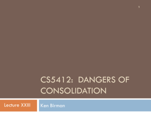 CS5412:  DANGERS OF CONSOLIDATION Lecture XXIII Ken Birman