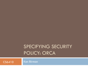 SPECIFYING SECURITY POLICY: ORCA Ken Birman CS6410